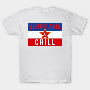 Yugoslavia and Chill T-Shirt